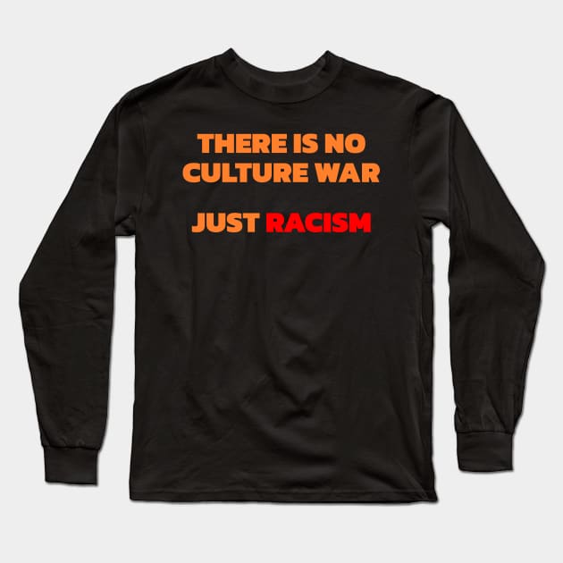 There Is No Culture War Just Racism Long Sleeve T-Shirt by MMROB
